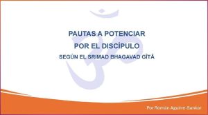Pautas a potenciar por el discípulo según el Srimad Bhagavad Gítá