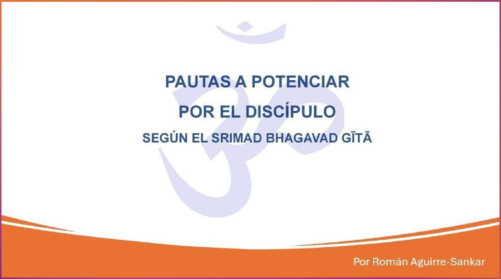 Pautas a potenciar por el discípulo según el Srimad Bhagavad Gítá